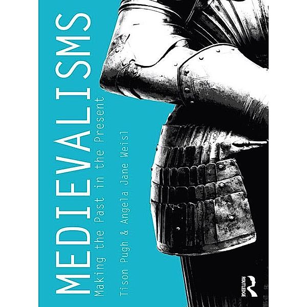 Medievalisms, Tison Pugh, Angela Weisl