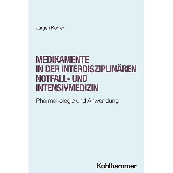 Medikamente in der interdisziplinären Notfall- und Intensivmedizin, Jürgen Köhler