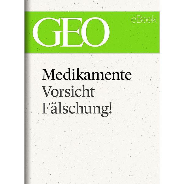 Medikamente: Vorsicht, Fälschung! (GEO eBook Single)