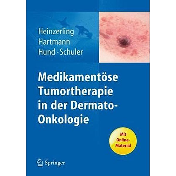 Medikamentöse Tumortherapie in der Dermato-Onkologie, Lucie Heinzerling, Anke Hartmann, Martina Hund, Gerold Schuler