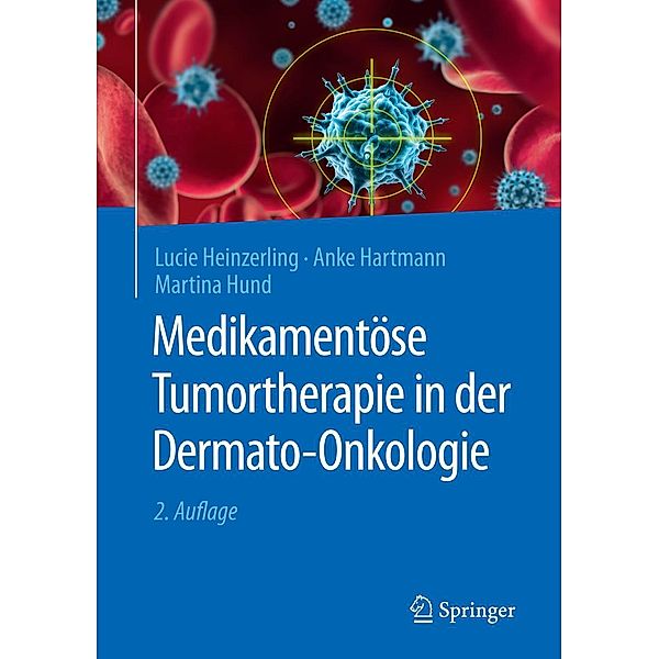 Medikamentöse Tumortherapie in der Dermato-Onkologie, Lucie Heinzerling, Anke Hartmann, Martina Hund