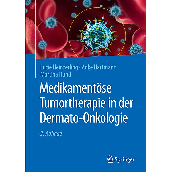 Medikamentöse Tumortherapie in der Dermato-Onkologie, Lucie Heinzerling, Anke Hartmann, Martina Hund