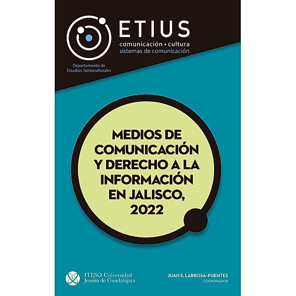 Medios de comunicación y derecho a la información en Jalisco, 2022, Juan Sebastián Larrosa Fuentes, Gilberto Magaña Hernández, Brenda Guadalupe Ramos Villaseñor, Julio Alejandro Ríos Gutiérrez, Diana Itzel Alonso Flores, Michelle Alejandra Azpeitia Infante, Laura Ofelia Castro Golarte, Carlos Efrén Rangel García, Jorge Enrique Rocha Quintero, Eric Emiliano Sandoval de la Torre, Fátima Herrera Acuña, Alberto Bayardo Pérez Arce, José Bautista Farías, Dulce Nataly Figueroa Santana, Norma Elizabeth Rivera Avelar