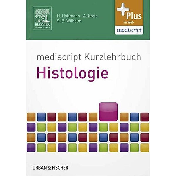 mediscript Kurzlehrbuch Histologie / Kurzlehrbücher (Urban & Fischer), Henrik Holtmann, Andreas Kreft, Sven Bastian Wilhelm