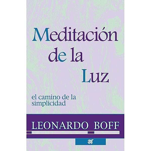 Meditación de la luz / Reflexiones espirituales de Leonardo Boff, Leonardo Boff