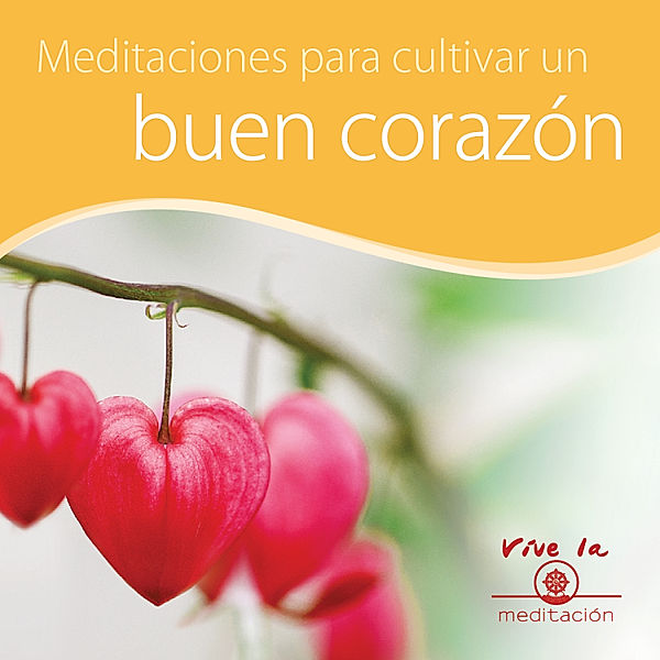 Meditación para cultivar un buen corazón, Gueshe Kelsang Gyatso