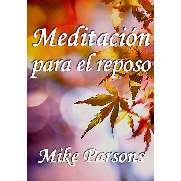 Meditación para el reposo, Mike Parsons