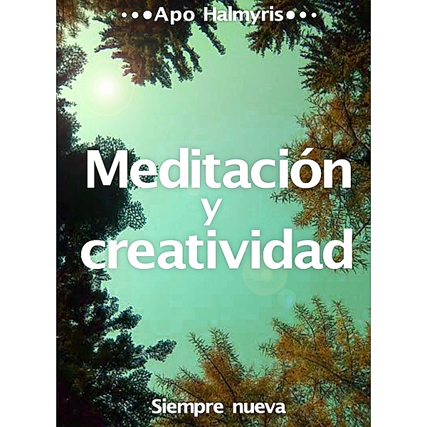 Meditacion y creatividad: Siempre nueva / Babelcube Inc., Apo Halmyris