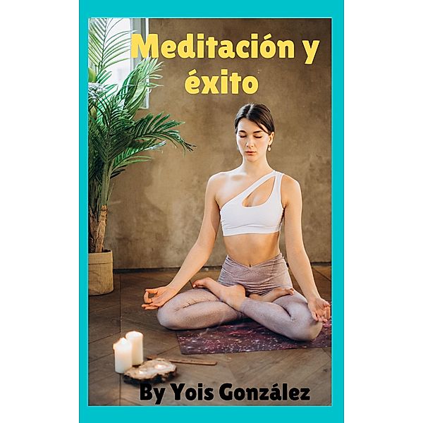 Meditación y éxito, Yois González