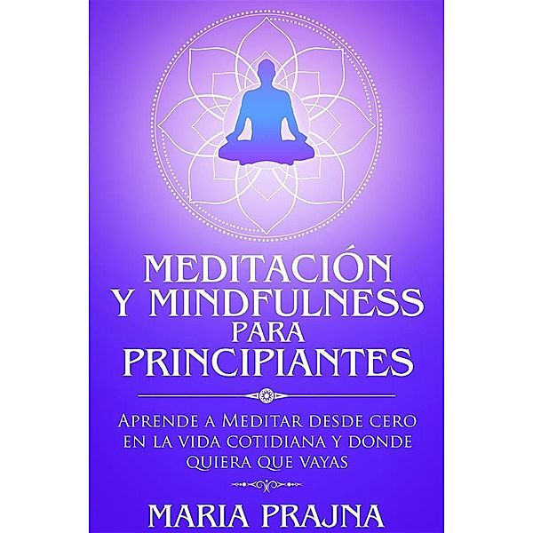 Meditación y Mindfulness para Principiantes, Maria Prajna