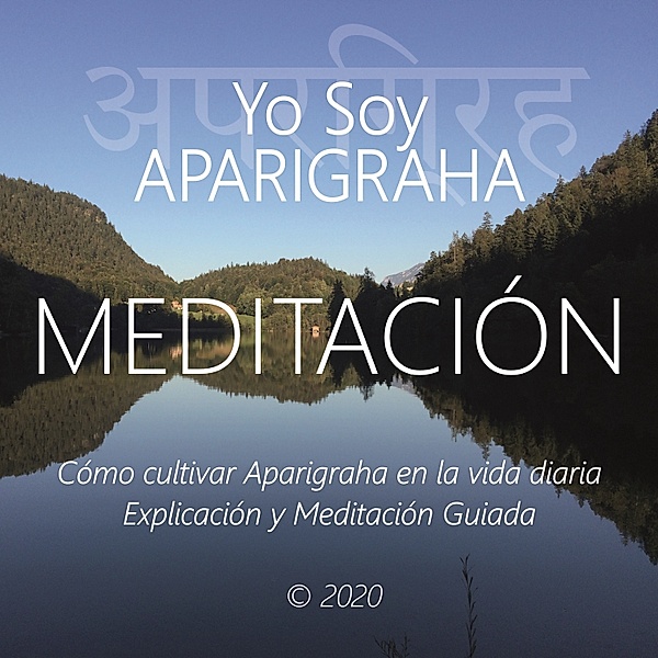 Meditación - Yo Soy Aparigraha, Wilma Eugenia Juan Galindo