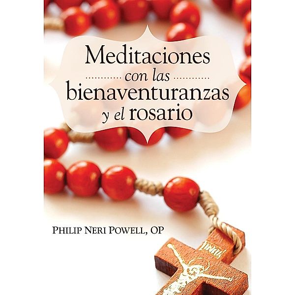 Meditaciones con las bienaventuranzas y el Rosario / Libros, Powell Philip Neri
