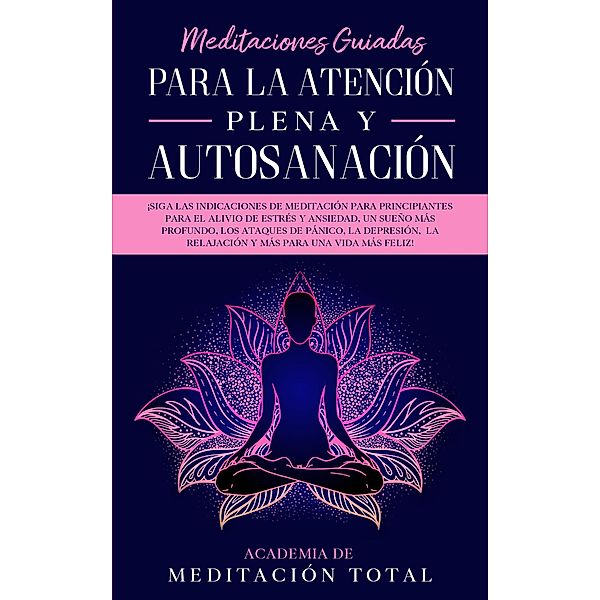 Meditaciones Guiadas Para La Atención Plena y Autosanación, Academia de Meditación Total