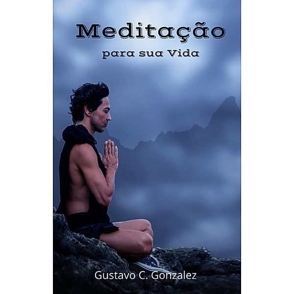 Meditação para sua Vida, Gustavo Espinosa Juarez, Gustavo C. Gonzalez