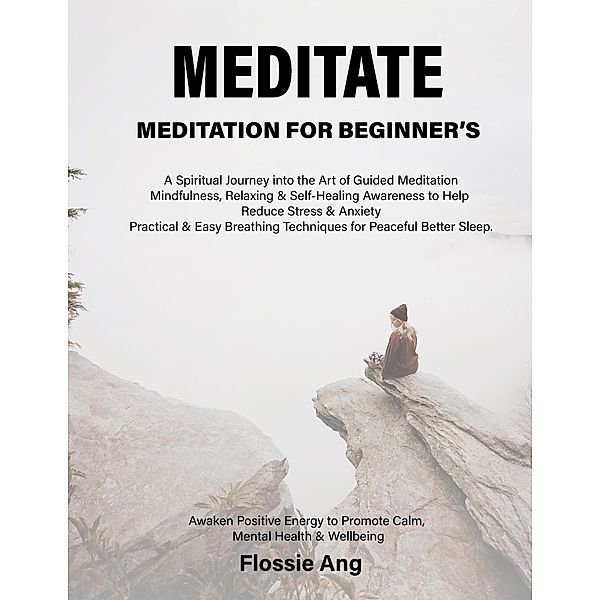 Meditate: Meditation For Beginner's, Flossie Ang