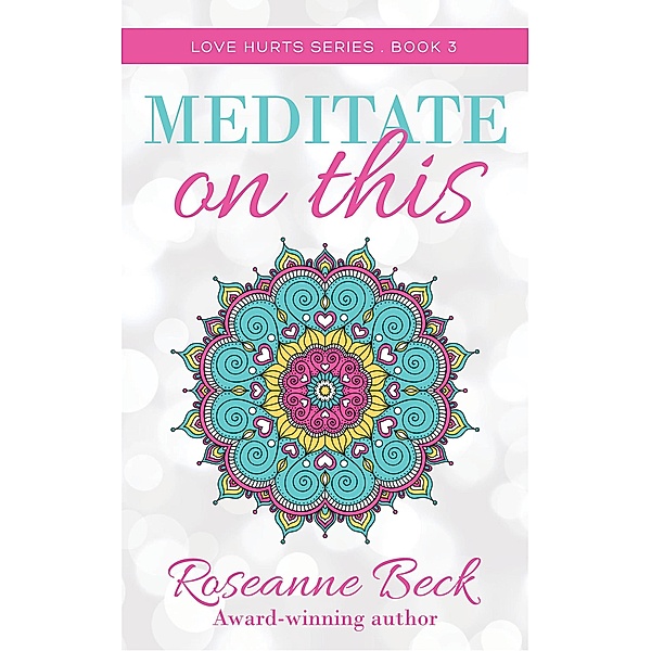 Meditate on This (Love Hurts, #3) / Love Hurts, Roseanne Beck