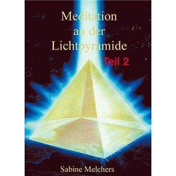Meditation an der Lichtpyramide, Teil 2, Sabine Melchers