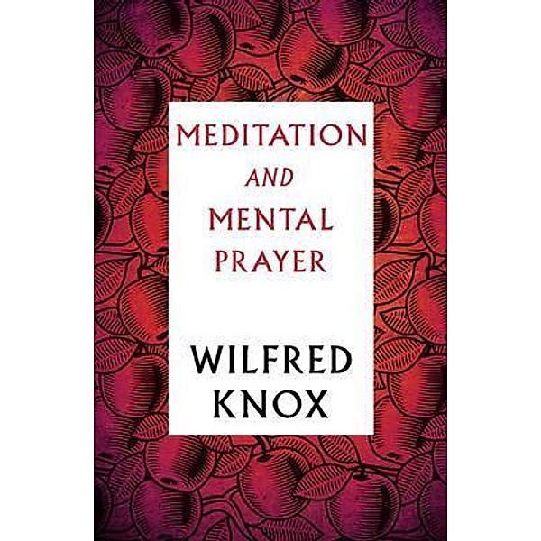 Meditation and Mental Prayer / Dean Street Press, Wilfred Knox