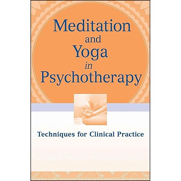 Meditation and Yoga in Psychotherapy, Annellen M. Simpkins, C. Alexander Simpkins