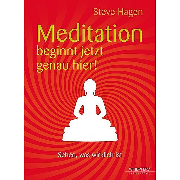 Meditation beginnt jetzt genau hier!, Steve Hagen