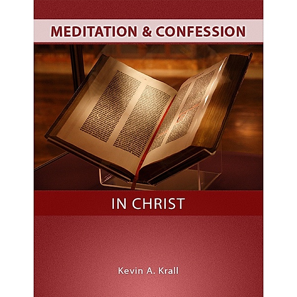 Meditation & Confession In Christ, Kevin A. Krall