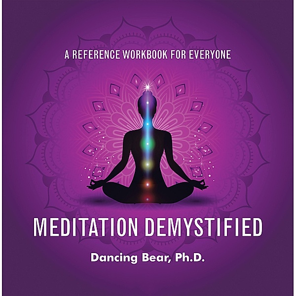 Meditation Demystified, Dancing Bear Ph. D.