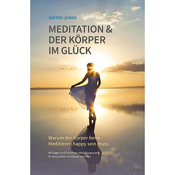 Meditation & Der Körper im Glück, Katrin Jonas