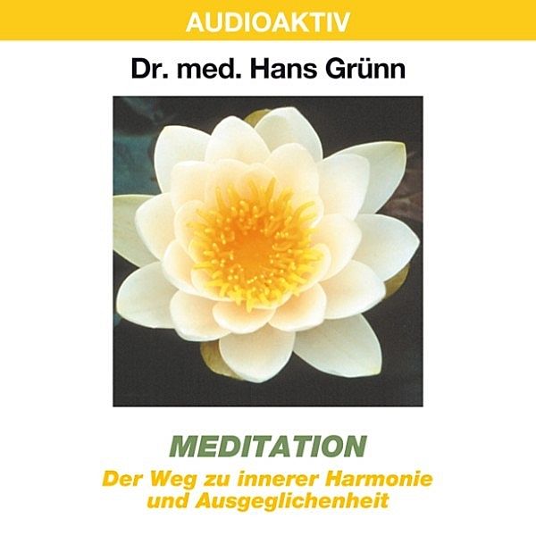 Meditation - Der Weg zu innerer Harmonie und Ausgeglichenheit, Dr. Hans Grünn