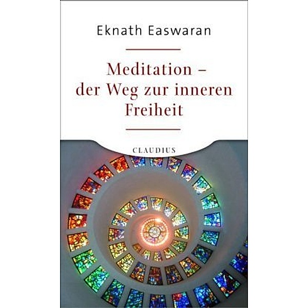 Meditation - der Weg zur inneren Freiheit, Eknath Easwaran