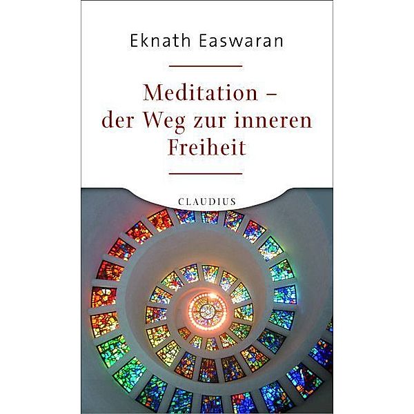 Meditation - der Weg zur inneren Freiheit, Eknath Easwaran