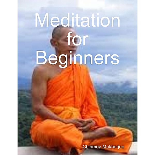 Meditation for Beginners, Chinmoy Mukherjee