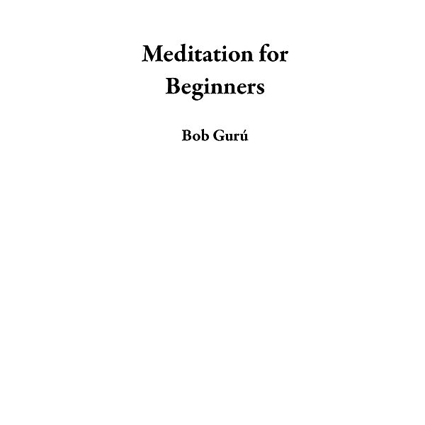 Meditation for Beginners, Bob Gurú