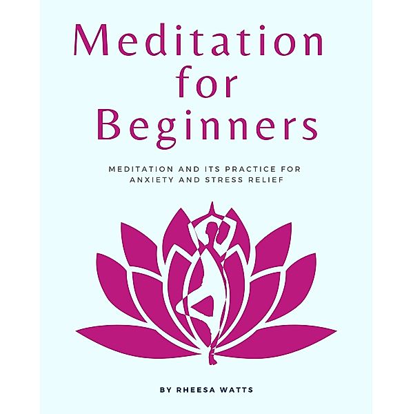 Meditation For Beginners (Mindfulness and Meditation) / Mindfulness and Meditation, Rheesa Watts