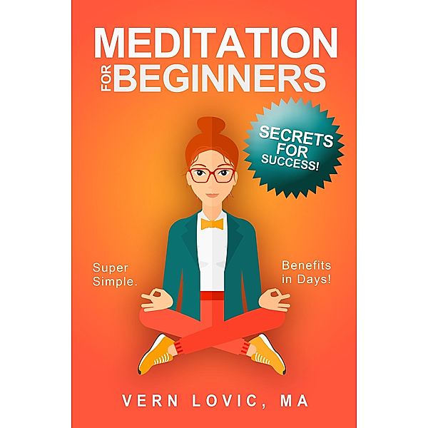 Meditation for Beginners: Secrets for Success, Vern Lovic
