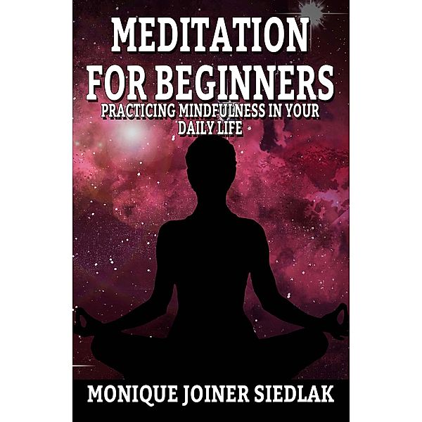 Meditation for Beginners (Spiritual Growth and Personal Development, #3) / Spiritual Growth and Personal Development, Monique Joiner Siedlak