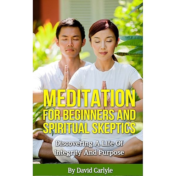 Meditation For Beginners & Spiritual Skeptics, David Carlyle