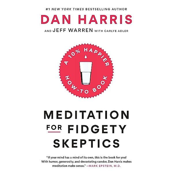 Meditation for Fidgety Skeptics, Dan Harris, Jeffrey Warren, Carlye Adler