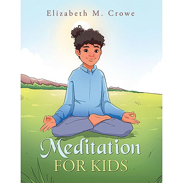 Meditation for Kids, Elizabeth M. Crowe