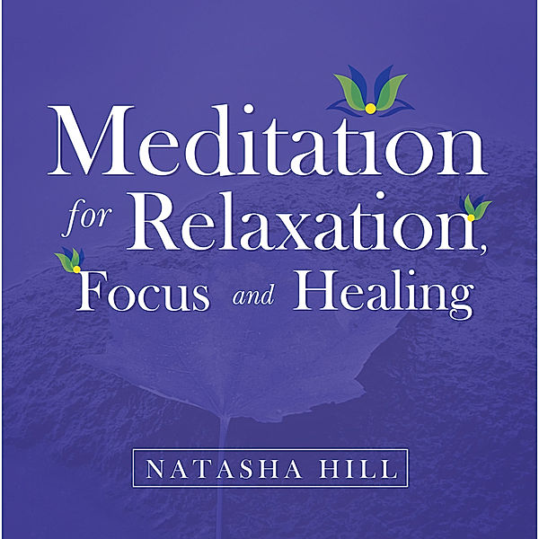 Meditation for Relaxation, Focus and Healing, Natasha Hill