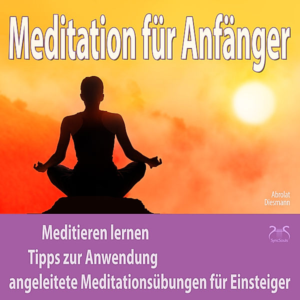 Meditation für Anfänger: Meditieren lernen, Torsten Abrolat, Franziska Diesmann