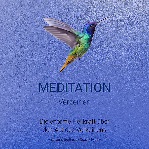 Meditation für das Verzeihen, Susanne Bertheau