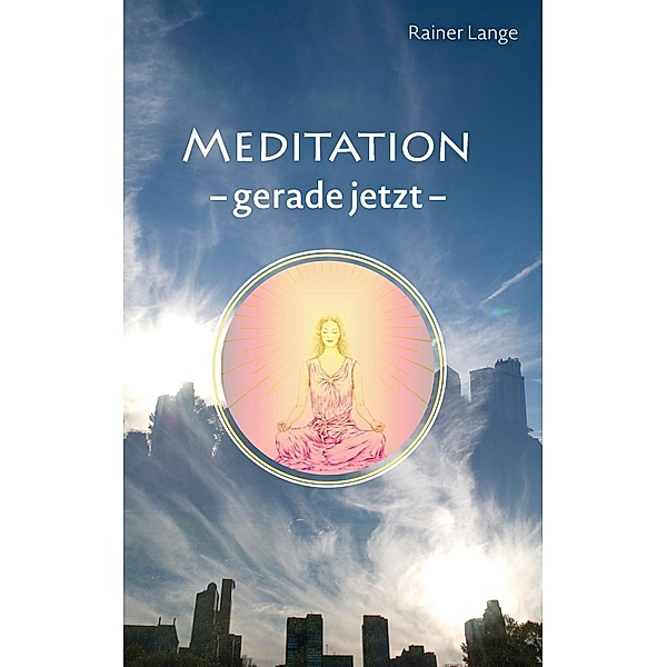 Meditation - gerade jetzt, Rainer Lange