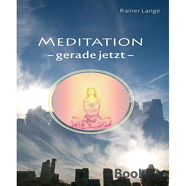 Meditation - gerade jetzt, Rainer Lange