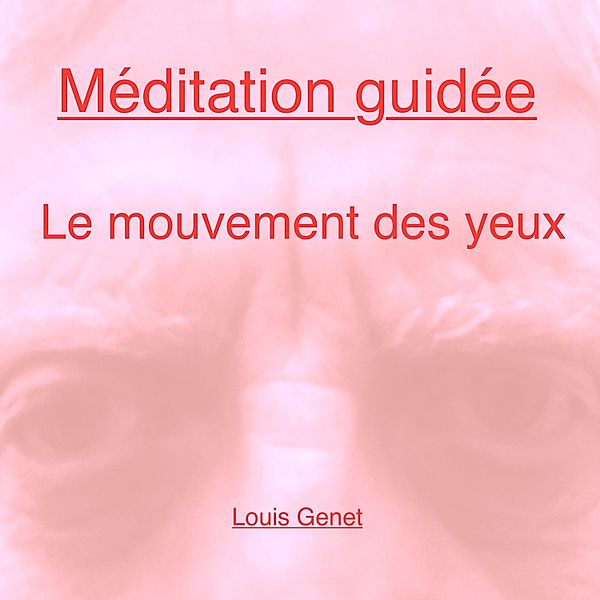 Méditation guidée - Le mouvement des yeux, Louis Genet