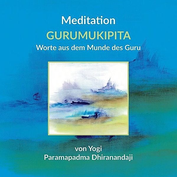 Meditation GURUMUKIPITA Worte aus dem Munde des Guru
