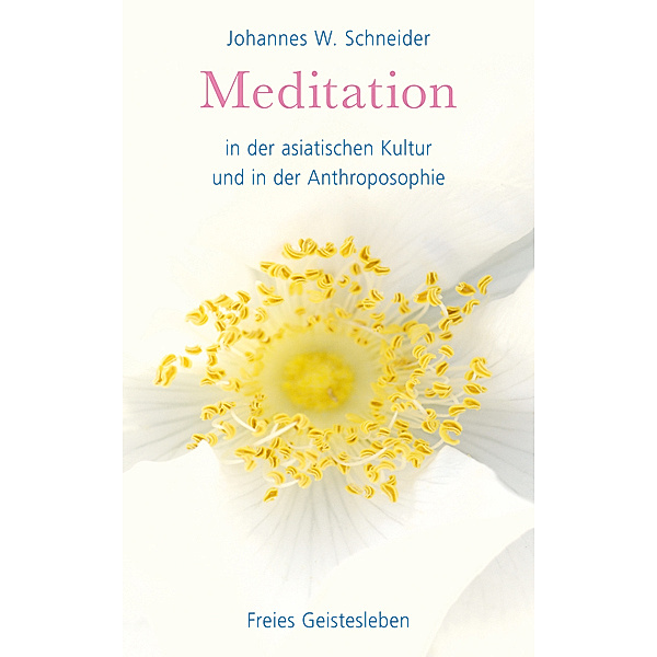 Meditation in der asiatischen Kultur und in der Anthroposophie, Johannes W. Schneider