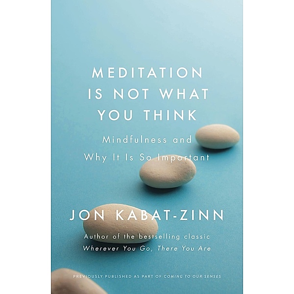 Meditation is Not What You Think, Jon Kabat-Zinn