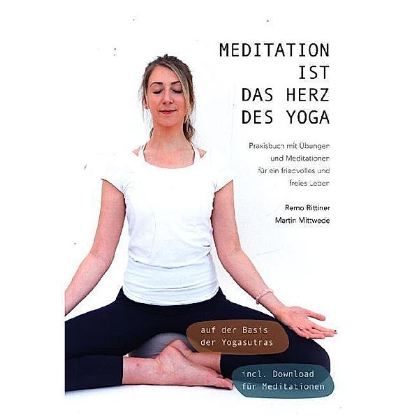 Meditation ist das Herz des Yoga, Remo Rittiner, Martin Mittwede