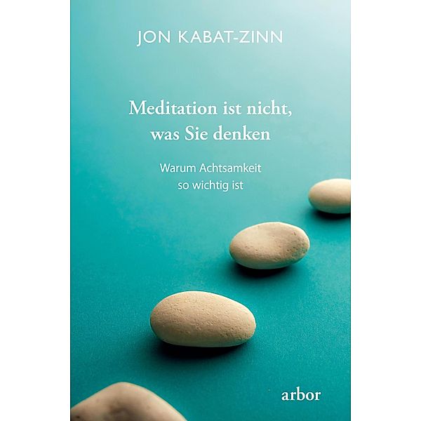 Meditation ist nicht, was Sie denken, Jon Kabat-Zinn