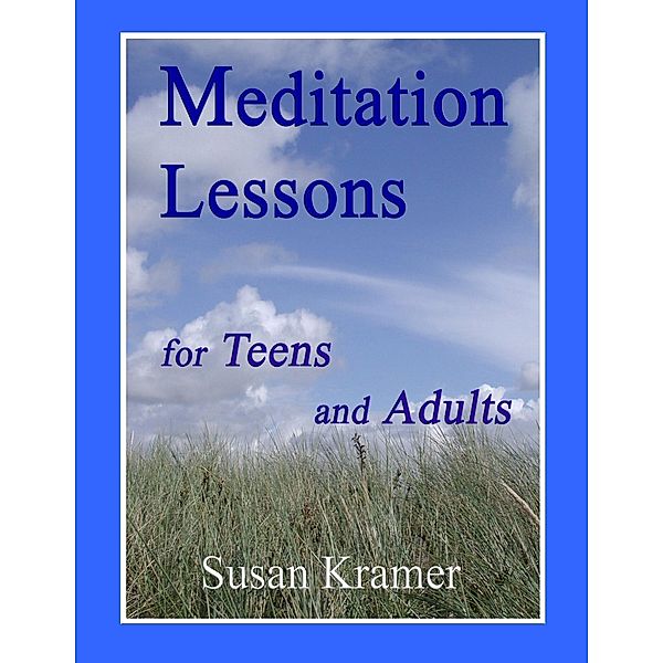 Meditation Lessons for Teens and Adults, Susan Kramer